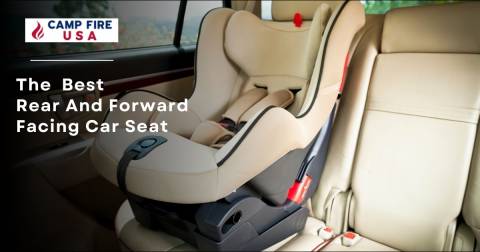 The Best Rear And Forward Facing Car Seat: Top Picks 2022
