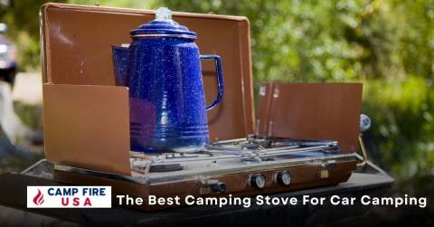 The Best Camping Stove For Car Camping In 2022: Our Top Picks