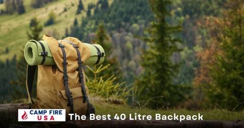 The Best 40 Litre Backpack: Top Picks 2022, Recommendations, And FAQs