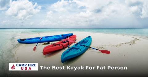 Top Best Kayak For Fat Person Reviews & Buyers Guide In 2023