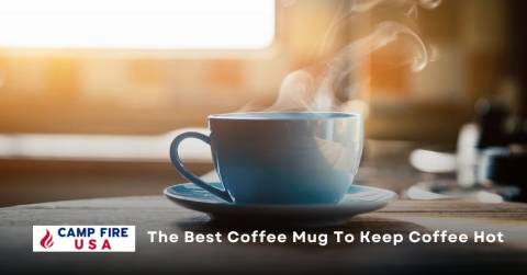 The Best Coffee Mug To Keep Coffee Hot: Top Picks 2023